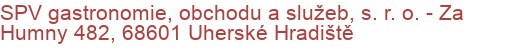 SPV gastronomie, obchodu a služeb, s. r. o.  - Za Humny 482, 68601 Uherské Hradiště