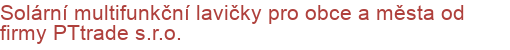 Solární multifunkční lavičky pro obce a města od firmy PTtrade s.r.o.