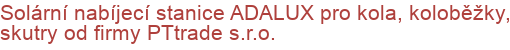 Solární nabíjecí stanice ADALUX pro kola, koloběžky, skutry od firmy PTtrade s.r.o.