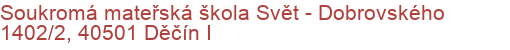 Soukromá mateřská škola Svět - Dobrovského 1402/2, 40501 Děčín I