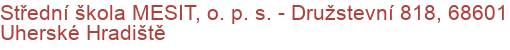 Střední škola MESIT, o. p. s.  - Družstevní 818, 68601 Uherské Hradiště