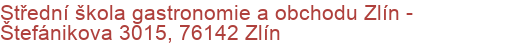 Střední škola gastronomie a obchodu Zlín - Štefánikova 3015, 76142 Zlín