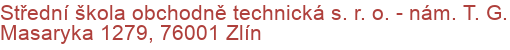 Střední škola obchodně technická s. r. o.  - nám. T. G. Masaryka 1279, 76001 Zlín