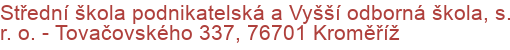 Střední škola podnikatelská a Vyšší odborná škola, s. r. o.  - Tovačovského 337, 76701 Kroměříž