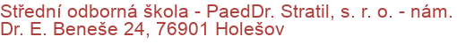 Střední odborná škola - PaedDr. Stratil, s. r. o.  - nám. Dr. E. Beneše 24, 76901 Holešov