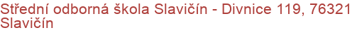 Střední odborná škola Slavičín - Divnice 119, 76321 Slavičín