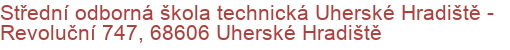 Střední odborná škola technická Uherské Hradiště - Revoluční 747, 68606 Uherské Hradiště