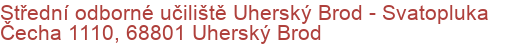 Střední odborné učiliště Uherský Brod - Svatopluka Čecha 1110, 68801 Uherský Brod