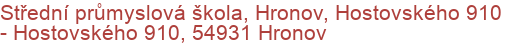 Střední průmyslová škola, Hronov, Hostovského 910 - Hostovského 910, 54931 Hronov
