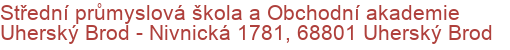 Střední průmyslová škola a Obchodní akademie Uherský Brod - Nivnická 1781, 68801 Uherský Brod