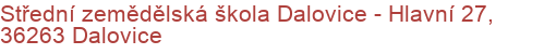 Střední zemědělská škola Dalovice - Hlavní 27, 36263 Dalovice
