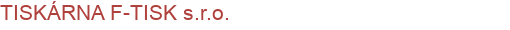TISKÁRNA F-TISK s.r.o. | Tiskárny, reklamní agentury