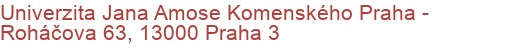 Univerzita Jana Amose Komenského Praha - Roháčova 63, 13000 Praha 3