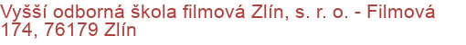 Vyšší odborná škola filmová Zlín, s. r. o.  - Filmová 174, 76179 Zlín