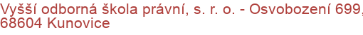 Vyšší odborná škola právní, s. r. o.  - Osvobození 699, 68604 Kunovice