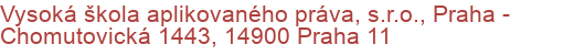 Vysoká škola aplikovaného práva, s.r.o., Praha - Chomutovická 1443, 14900 Praha 11
