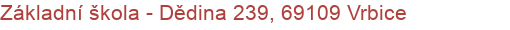 Základní škola - Dědina 239, 69109 Vrbice