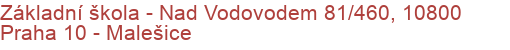 Základní škola - Nad Vodovodem 81/460, 10800 Praha 10 - Malešice