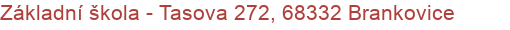 Základní škola - Tasova 272, 68332 Brankovice