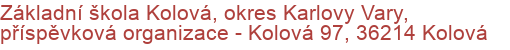 Základní škola Kolová, okres Karlovy Vary, příspěvková organizace - Kolová 97, 36214 Kolová