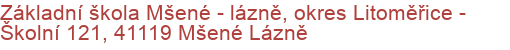 Základní škola Mšené - lázně, okres Litoměřice - Školní 121, 41119 Mšené Lázně