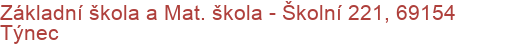 Základní škola a Mat. škola - Školní 221, 69154 Týnec