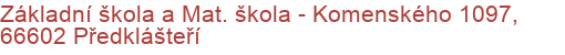 Základní škola a Mat. škola - Komenského 1097, 66602 Předklášteří