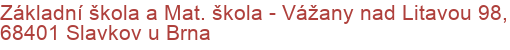 Základní škola a Mat. škola - Vážany nad Litavou 98, 68401 Slavkov u Brna