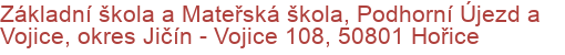 Základní škola a Mateřská škola, Podhorní Újezd a Vojice, okres Jičín - Vojice 108, 50801 Hořice