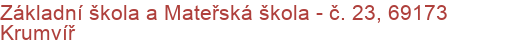 Základní škola a Mateřská škola - č. 23, 69173 Krumvíř