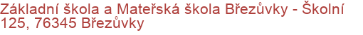 Základní škola a Mateřská škola Březůvky  - Školní 125, 76345 Březůvky