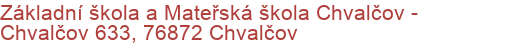 Základní škola a Mateřská škola Chvalčov - Chvalčov 633, 76872 Chvalčov
