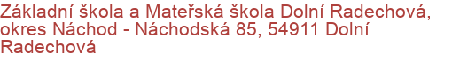 Základní škola a Mateřská škola Dolní Radechová, okres Náchod - Náchodská 85, 54911 Dolní Radechová