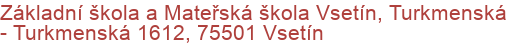 Základní škola a Mateřská škola Vsetín, Turkmenská - Turkmenská 1612, 75501 Vsetín