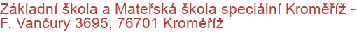 Základní škola a Mateřská škola speciální Kroměříž - F. Vančury 3695, 76701 Kroměříž