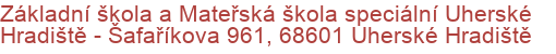 Základní škola a Mateřská škola speciální Uherské Hradiště - Šafaříkova 961, 68601 Uherské Hradiště