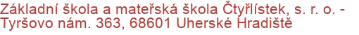 Základní škola a mateřská škola Čtyřlístek, s. r. o.  - Tyršovo nám. 363, 68601 Uherské Hradiště