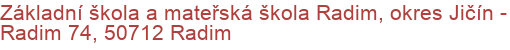 Základní škola a mateřská škola Radim, okres Jičín - Radim 74, 50712 Radim