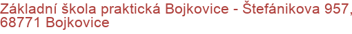 Základní škola praktická Bojkovice - Štefánikova 957, 68771 Bojkovice