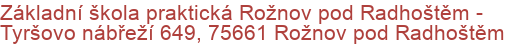 Základní škola praktická Rožnov pod Radhoštěm - Tyršovo nábřeží 649, 75661 Rožnov pod Radhoštěm