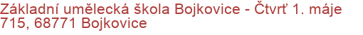 Základní umělecká škola Bojkovice - Čtvrť 1. máje 715, 68771 Bojkovice