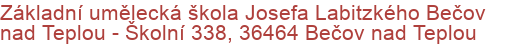 Základní umělecká škola Josefa Labitzkého Bečov nad Teplou - Školní 338, 36464 Bečov nad Teplou