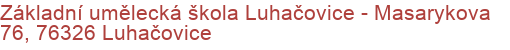 Základní umělecká škola Luhačovice - Masarykova 76, 76326 Luhačovice