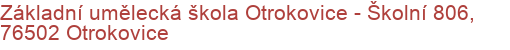 Základní umělecká škola Otrokovice - Školní 806, 76502 Otrokovice