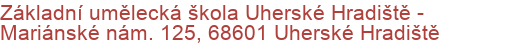 Základní umělecká škola Uherské Hradiště - Mariánské nám. 125, 68601 Uherské Hradiště