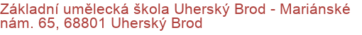 Základní umělecká škola Uherský Brod - Mariánské nám. 65, 68801 Uherský Brod