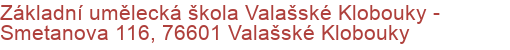 Základní umělecká škola Valašské Klobouky - Smetanova 116, 76601 Valašské Klobouky