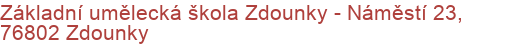 Základní umělecká škola Zdounky - Náměstí 23, 76802 Zdounky