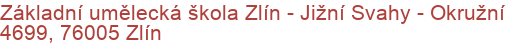 Základní umělecká škola Zlín - Jižní Svahy - Okružní 4699, 76005 Zlín