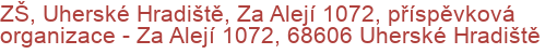 ZŠ, Uherské Hradiště, Za Alejí 1072, příspěvková organizace - Za Alejí 1072, 68606 Uherské Hradiště